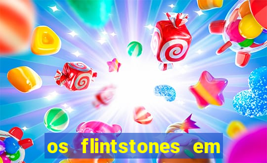 os flintstones em viva rock vegas filme completo dublado